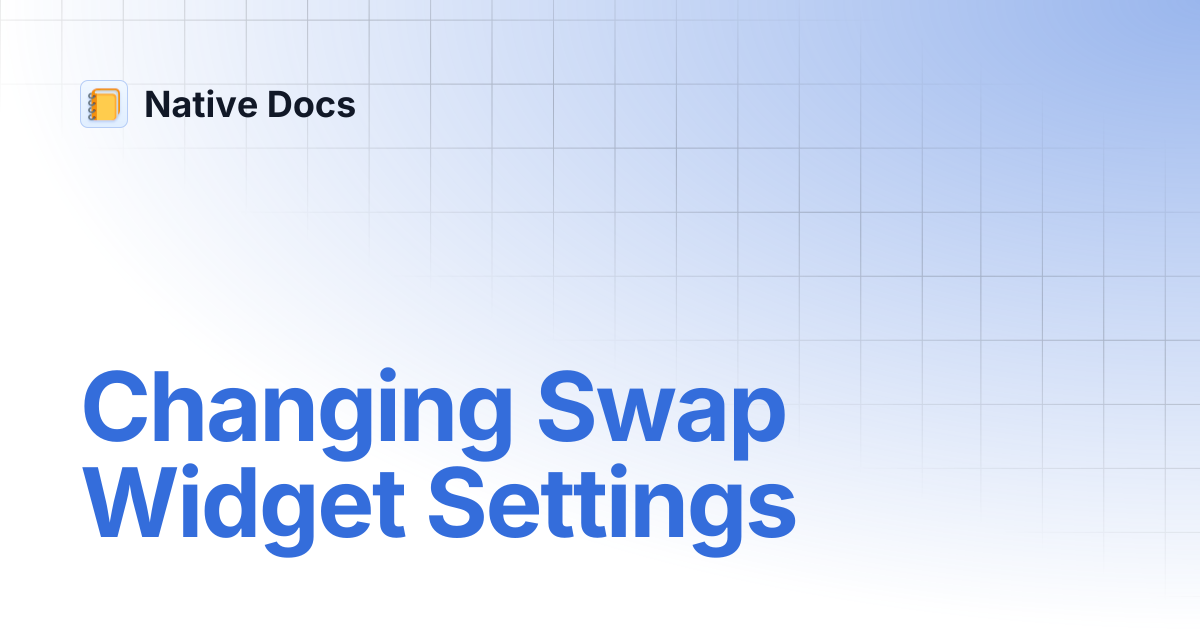 Changing Swap Widget Settings | Native Docs